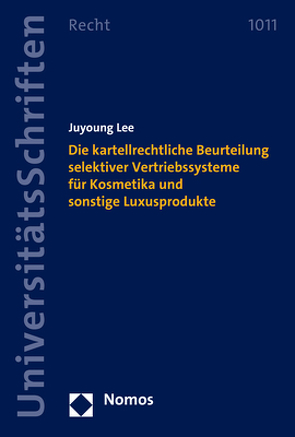 Die kartellrechtliche Beurteilung selektiver Vertriebssysteme für Kosmetika und sonstige Luxusprodukte von Lee,  Juyoung