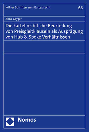 Die kartellrechtliche Beurteilung von Preisgleitklauseln als Ausprägung von Hub & Spoke Verhältnissen von Gayger,  Anna