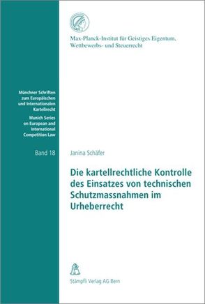 Die kartellrechtliche Kontrolle des Einsatzes von technischen Schutzmassnahmen im Urheberrecht von Schäfer,  Janina