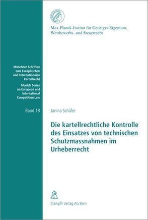 Die kartellrechtliche Kontrolle des Einsatzes von technischen Schutzmassnahmen im Urheberrecht von Schäfer,  Janina