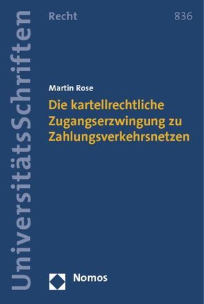 Die kartellrechtliche Zugangserzwingung zu Zahlungsverkehrsnetzen von Rose,  Martin