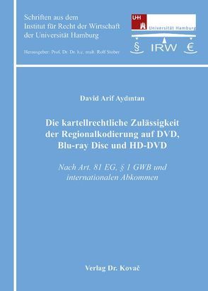 Die kartellrechtliche Zulässigkeit der Regionalkodierung auf DVD, Blu-ray Disc und HD-DVD von Aydintan,  David A