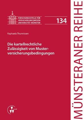 Die kartellrechtliche Zulässigkeit von Musterversicherungsbedingungen von Dörner,  Heinrich, Ehlers,  Dirk, Pohlmann,  Petra, Schulze Schwienhorst,  Martin, Steinmeyer,  Heinz-Dietrich, Thunnissen,  Raphaela