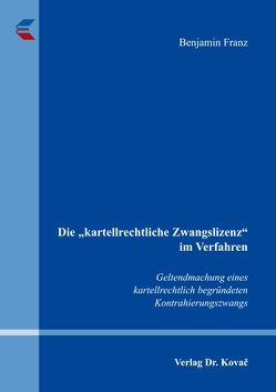 Die „kartellrechtliche Zwangslizenz“ im Verfahren von Franz,  Benjamin