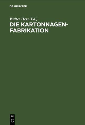 Die Kartonnagenfabrikation von Hess,  Walter, Kunz,  Max