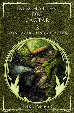 Die Kataria Saga / Im Schatten des Jaotar: Von Jägern und Gejagten von Moor,  Rike