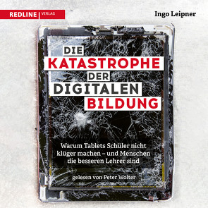 Die Katastrophe der digitalen Bildung von Leipner,  Ingo, Wolter,  Peter