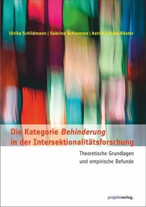 Die Kategorie Behinderung in der Intersektionalitätsforschung von Libuda-Köster,  Astrid, Schildmann,  Ulrike, Schramme,  Sabrina