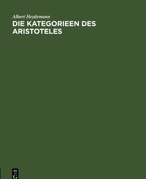 Die Kategorieen des Aristoteles übers. u. erl von Heydemann,  Albert