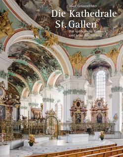 Die Kathedrale St. Gallen – Das spätbarocke Bauwerk und seine Ausstattung von Grünenfelder,  Josef