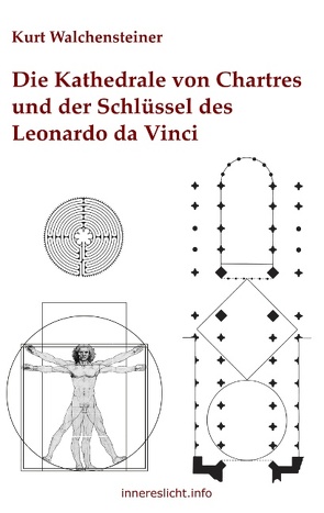 Die Kathedrale von Chartres und der Schlüssel des Leonardo da Vinci von Walchensteiner,  Kurt