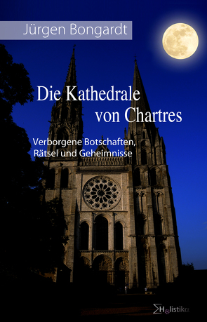 Die Kathedrale von Chartres von Bongardt,  Jürgen