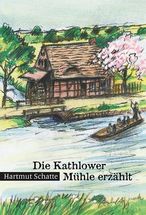 Die Kathlower Mühle erzählt von Schatte,  Hartmut