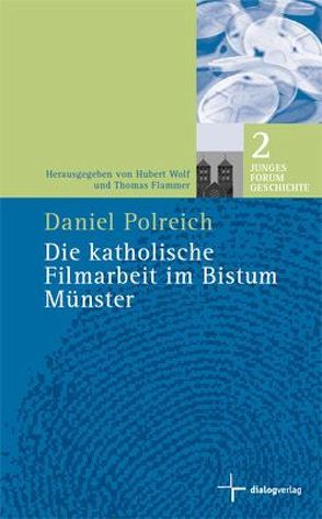 Die katholische Filmarbeit im Bistum Münster von Flammer,  Thomas, Polreich,  Daniel, Wolf,  Hubert