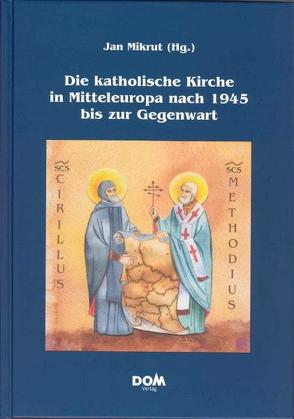 Die katholische Kirche in Mitteleuropa nach 1945 bis zur Gegenwart von Mikrut,  Jan