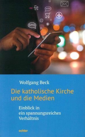 Die katholische Kirche und die Medien von Beck,  Wolfgang