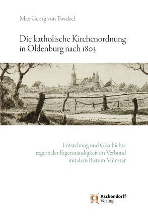 Die katholische Kirchenordnung in Oldenburg nach 1803 von Twickel,  Max G von