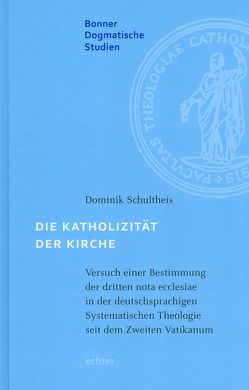 Die Katholizität der Kirche von Schultheiß,  Dominik