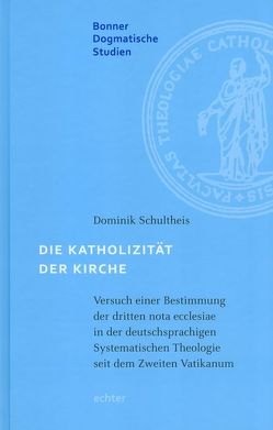 Die Katholizität der Kirche von Schultheiß,  Dominik