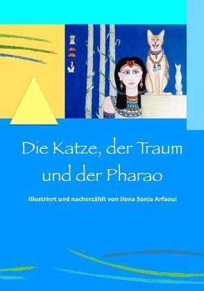 Die Katze, der Traum und der Pharao von Arfaoui,  Ilona Sonja