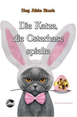 Die Katze, die Osterhase spielte von Bionda,  Alisha, DeMelly,  Nicky, Kassner,  Stefan S., Kommer,  Jo, Renner,  Isabel, Weil,  Andrea, Wiesemann,  Mirjam