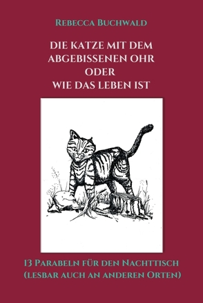 Die Katze mit dem abgebissenen Ohr oder wie das Leben ist von Buchwald,  Rebecca, Laudon-Eni,  Meike