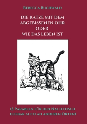 Die Katze mit dem abgebissenen Ohr oder wie das Leben ist von Buchwald,  Rebecca, Laudon-Eni,  Meike