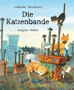 Die Katzenbande von Mabire,  Grégoire, Metzmeyer,  Catherine