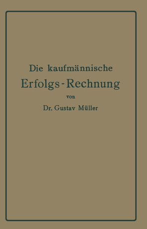 Die kaufmännische Erfolgs-Rechnung. (Gewinn- und Verlust-Rechnung.) von Müller,  Gustav