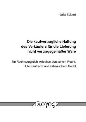 Die kaufvertragliche Haftung des Verkäufers für die Lieferung nicht vertragsgemäßer Ware von Balzert,  Julia