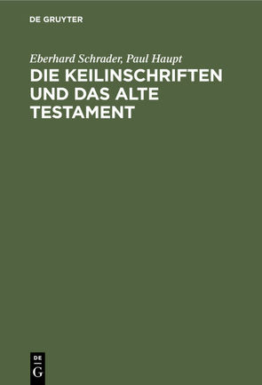 Die Keilinschriften und das Alte Testament von Haupt,  Paul, Schrader,  Eberhard