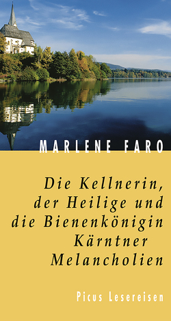 Die Kellnerin, der Heilige und die Bienenkönigin. Kärntner Melancholien von Faro,  Marlene