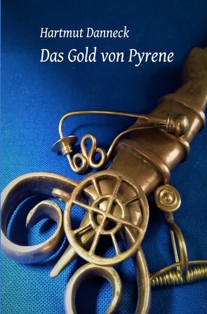 Das Gold von Pyrene von Danneck,  Hartmut