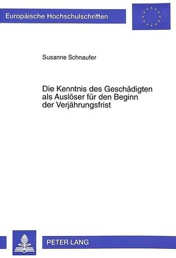 Die Kenntnis des Geschädigten als Auslöser für den Beginn der Verjährungsfrist von Schnaufer,  Susanne