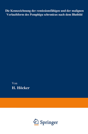 Die Kennzeichnung der remissionsfähigen und der malignen Verlaufsform des Pemphigu schronicus nach dem Blutbild von Höcker,  Heinrich