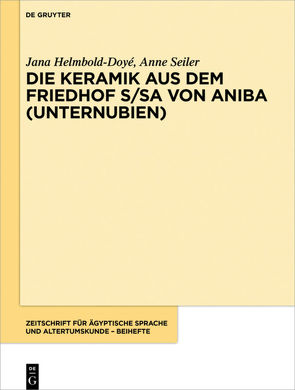 Die Keramik aus dem Friedhof S/SA von Aniba (Unternubien) von Helmbold-Doyé,  Jana, Seiler,  Anne