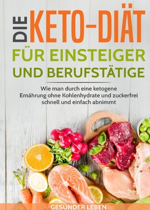 Die Keto-Diät für Einsteiger und Berufstätige von Leben,  Gesünder