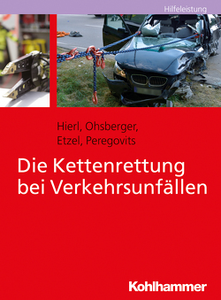 Die Kettenrettung bei Verkehrsunfällen von Etzel,  Stephan, Hierl,  Franz, Ohsberger,  Carsten, Peregovits,  Thomas