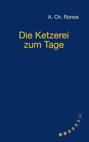 Die Ketzerei zum Tage von Ronos,  A. Ch.