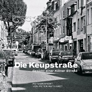 Die Keupstraße – Gesicht einer Kölner Straße von Ruthardt,  Peter