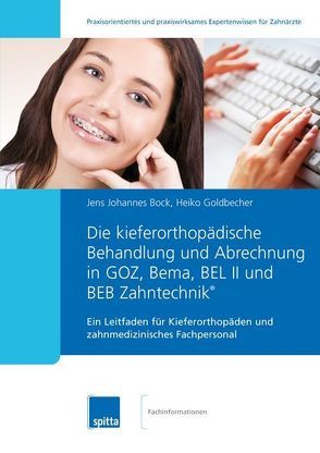 Die kieferorthopädische Behandlung und Abrechnung in GOZ, Bema, BEL II und BEB Zahntechnik® von Bock,  Jens Johannes, Goldbecher,  Heiko