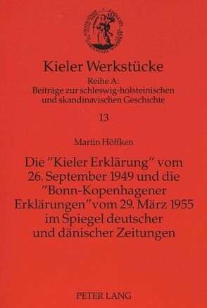 Die «Kieler Erklärung» vom 26. September 1949 und die «Bonn-Kopenhagener Erklärungen» vom 29. März 1955 im Spiegel deutscher und dänischer Zeitungen von Höffken,  Martin