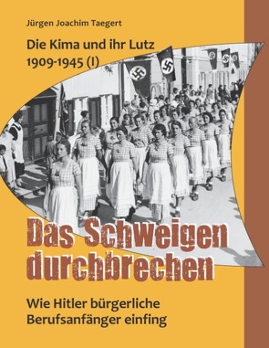 Die Kima und ihr Lutz 1909-1945 (I): Das Schweigen durchbrechen von Taegert,  Jürgen Joachim