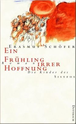 Die Kinder des Sisyfos. Roman-Tetralogie / Ein Frühling irrer Hoffnung von Schöfer,  Erasmus