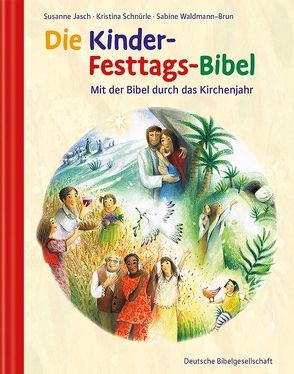 Die Kinder-Festtags-Bibel von Jasch,  Susanne, Schnürle,  Kristina, Waldmann-Brun,  Sabine