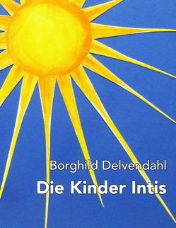 Die Kinder Intis von Delvendahl,  Borghild