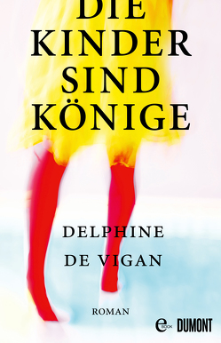 Die Kinder sind Könige von de Vigan,  Delphine, Heinemann,  Doris