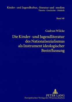 Die Kinder- und Jugendliteratur des Nationalsozialismus als Instrument ideologischer Beeinflussung von Wilcke,  Gudrun