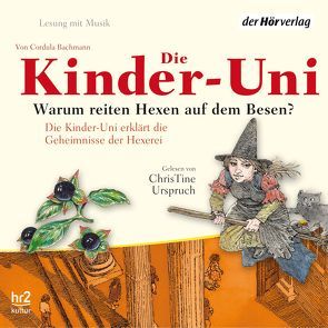 Die Kinder-Uni. Warum reiten Hexen auf Besen? von Bachmann,  Cordula, Urspruch,  ChrisTine