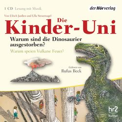 Die Kinder-Uni. Warum sind die Dinosaurier ausgestorben? Warum speien Vulkane Feuer? von Beck,  Rufus, Janßen,  Ulrich, Steuernagel,  Ulla